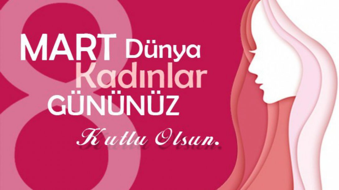 İlçe Milli Eğitim Müdürümüz Erdoğan MADEN'İN 8 Mart Kadınlar Günü Mesajı